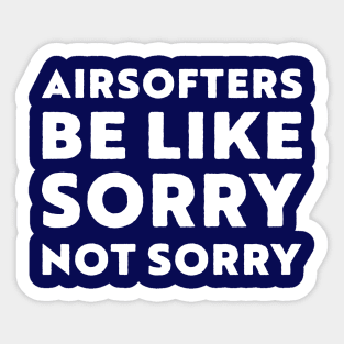 Airsofters be like sorry not sorry Sticker